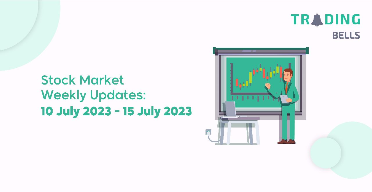 Stock Market Weekly Updates:  10 July 2023 - 15 July 2023 